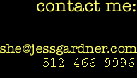 jessica gardner: she@jessgardner.com